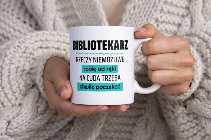 Bibliotekarz - Rzeczy Niemożliwe Robię Od Ręki - Na Cuda Trzeba Chwilę Poczekać - Kubek Biały