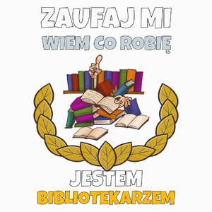 Zaufaj Mi Wiem Co Robię Jestem Bibliotekarzem - Poduszka Biała