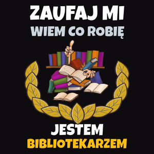 Zaufaj Mi Wiem Co Robię Jestem Bibliotekarzem - Męska Bluza Czarna