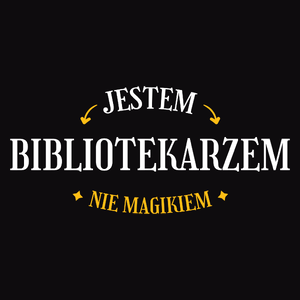 Jestem Bibliotekarzem Nie Magikiem - Męska Koszulka Czarna