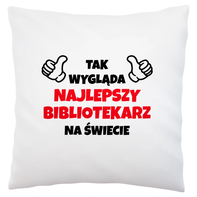 Tak Wygląda Najlepszy Bibliotekarz Na Świecie - Poduszka Biała