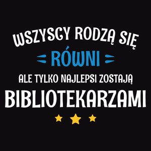 Tylko Najlepsi Zostają Bibliotekarzami - Męska Koszulka Czarna