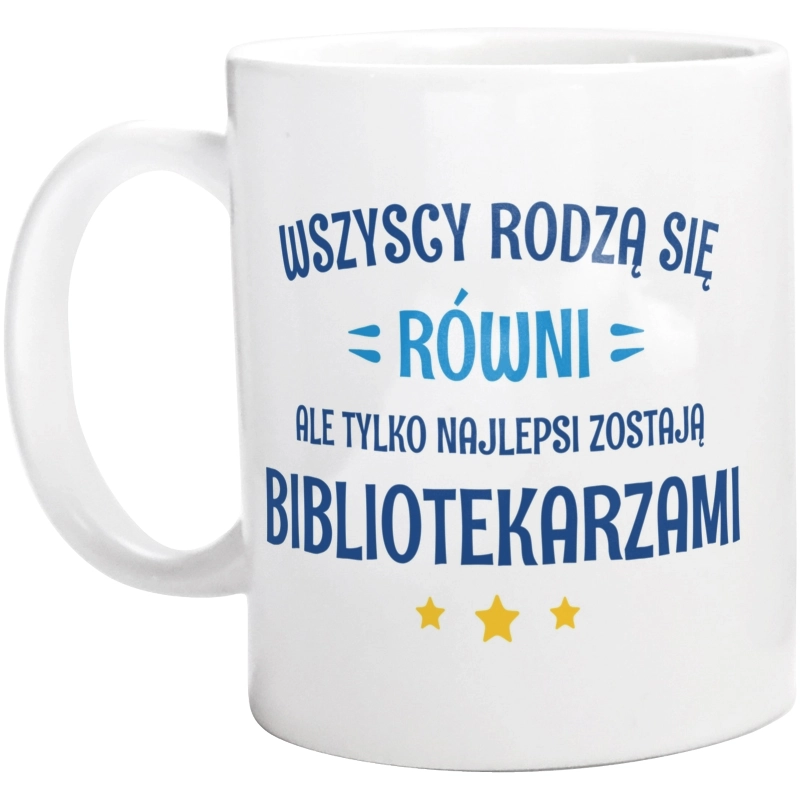 Tylko Najlepsi Zostają Bibliotekarzami - Kubek Biały