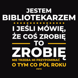 Jeśli Bibliotekarz Mówi Że Zrobi, To Zrobi - Męska Koszulka Czarna