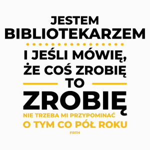 Jeśli Bibliotekarz Mówi Że Zrobi, To Zrobi - Poduszka Biała