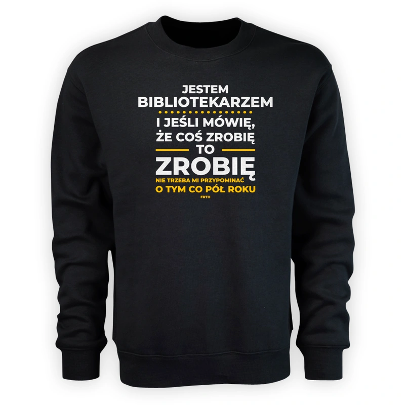 Jeśli Bibliotekarz Mówi Że Zrobi, To Zrobi - Męska Bluza Czarna