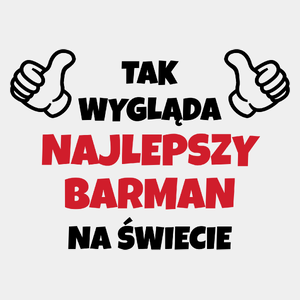 Tak Wygląda Najlepszy Barman Na Świecie - Męska Koszulka Biała