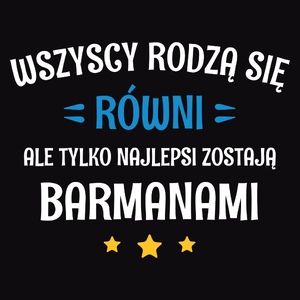 Tylko Najlepsi Zostają Barmanami - Męska Koszulka Czarna