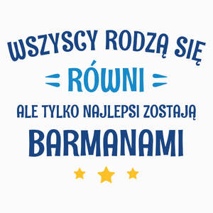 Tylko Najlepsi Zostają Barmanami - Poduszka Biała