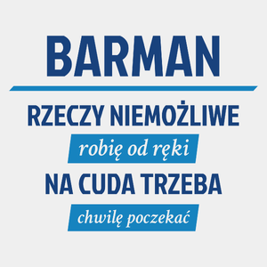 Barman - Rzeczy Niemożliwe Robię Od Ręki - Na Cuda Trzeba Chwilę Poczekać - Męska Koszulka Biała