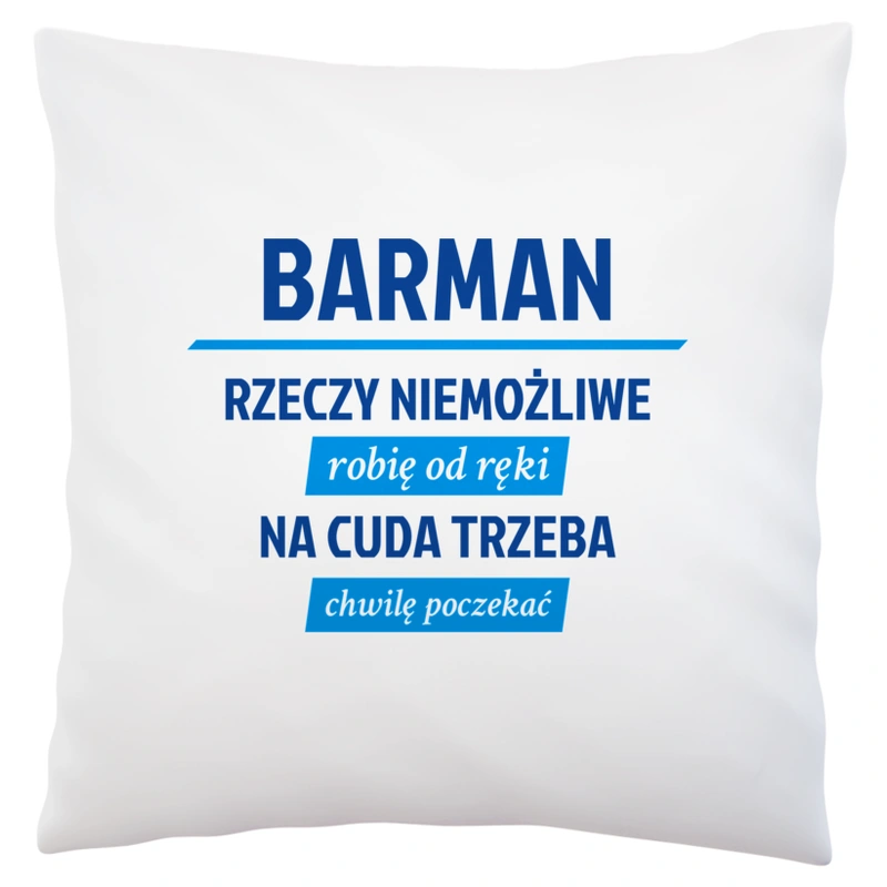 Barman - Rzeczy Niemożliwe Robię Od Ręki - Na Cuda Trzeba Chwilę Poczekać - Poduszka Biała