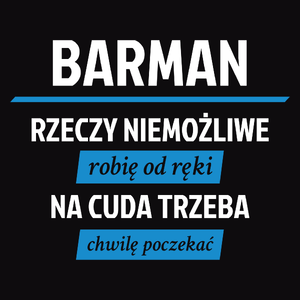 Barman - Rzeczy Niemożliwe Robię Od Ręki - Na Cuda Trzeba Chwilę Poczekać - Męska Bluza z kapturem Czarna