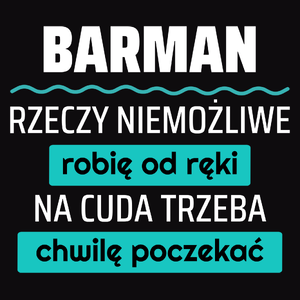 Barman - Rzeczy Niemożliwe Robię Od Ręki - Na Cuda Trzeba Chwilę Poczekać - Męska Koszulka Czarna