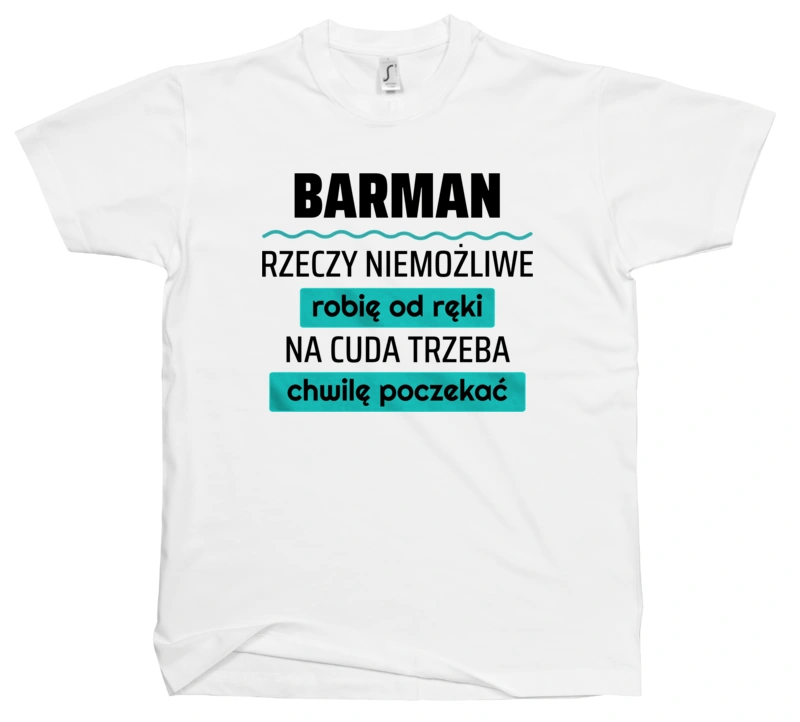 Barman - Rzeczy Niemożliwe Robię Od Ręki - Na Cuda Trzeba Chwilę Poczekać - Męska Koszulka Biała