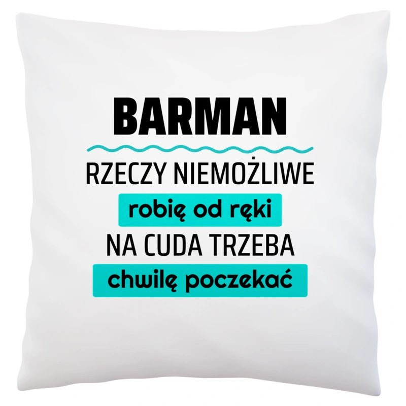 Barman - Rzeczy Niemożliwe Robię Od Ręki - Na Cuda Trzeba Chwilę Poczekać - Poduszka Biała