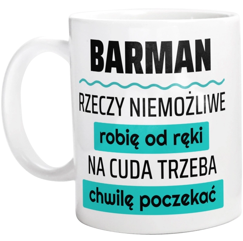 Barman - Rzeczy Niemożliwe Robię Od Ręki - Na Cuda Trzeba Chwilę Poczekać - Kubek Biały