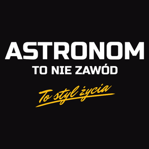 Astronom To Nie Zawód - To Styl Życia - Męska Koszulka Czarna