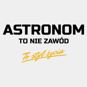 Astronom To Nie Zawód - To Styl Życia - Męska Koszulka Biała