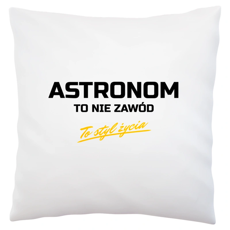 Astronom To Nie Zawód - To Styl Życia - Poduszka Biała