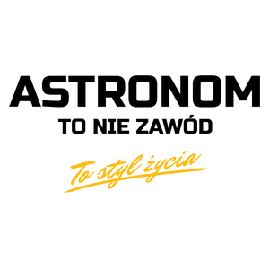 Astronom To Nie Zawód - To Styl Życia - Kubek Biały