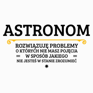 Astronom - Rozwiązuje Problemy O Których Nie Masz Pojęcia - Poduszka Biała