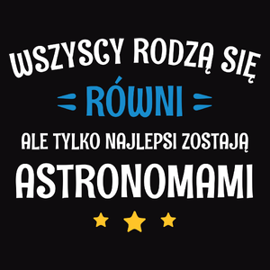 Tylko Najlepsi Zostają Astronomami - Męska Bluza z kapturem Czarna