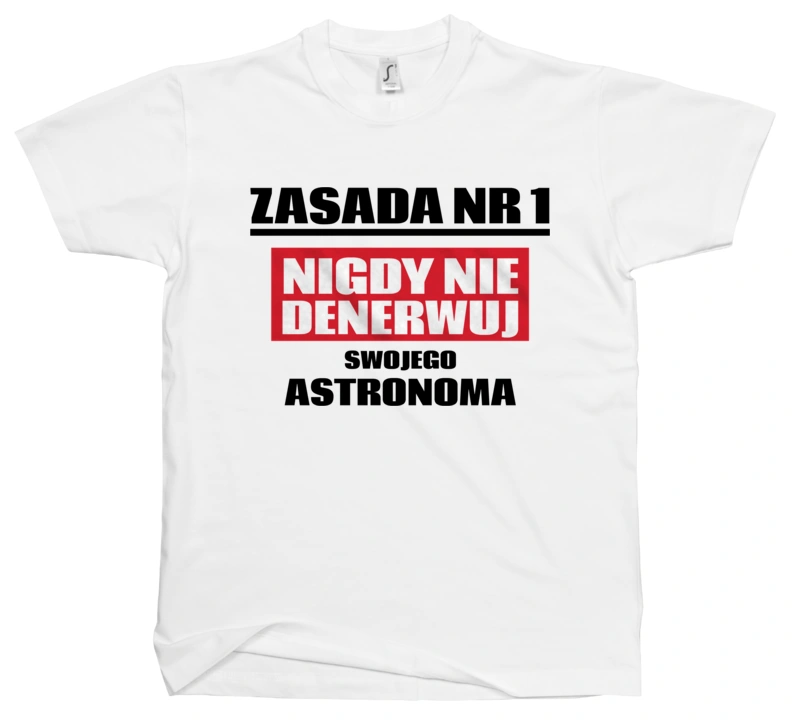 Zasada Nr 1 - Nigdy Nie Denerwuj Swojego Astronoma - Męska Koszulka Biała