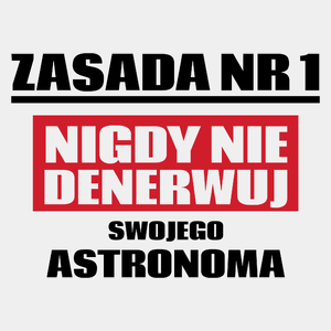 Zasada Nr 1 - Nigdy Nie Denerwuj Swojego Astronoma - Męska Koszulka Biała