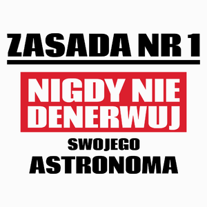 Zasada Nr 1 - Nigdy Nie Denerwuj Swojego Astronoma - Poduszka Biała