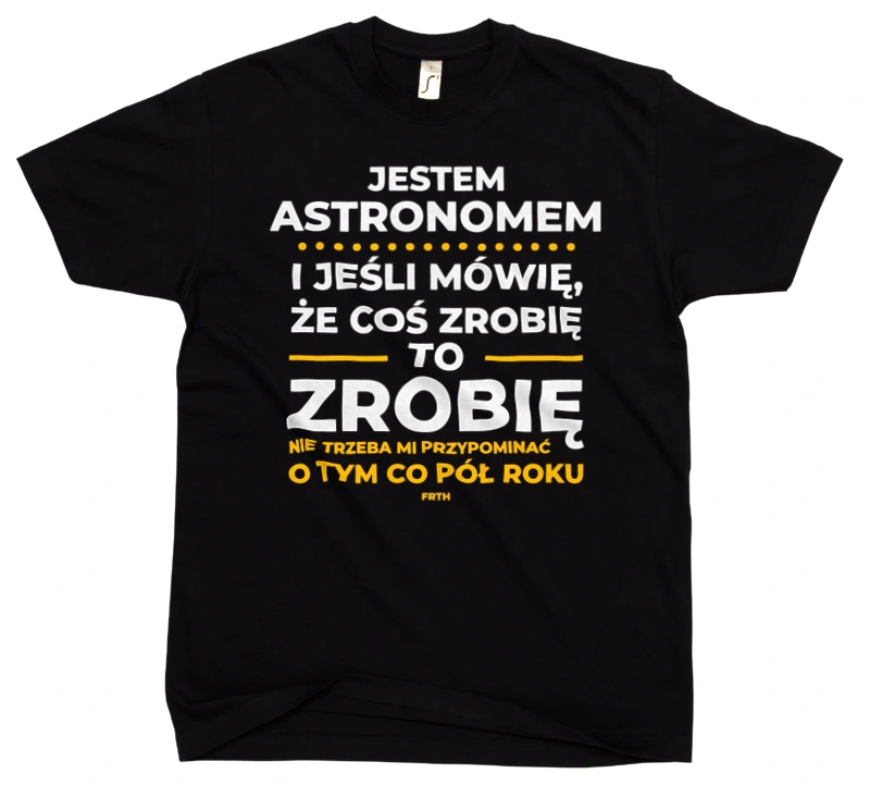 Jeśli Astronom Mówi Że Zrobi, To Zrobi - Męska Koszulka Czarna