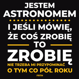 Jeśli Astronom Mówi Że Zrobi, To Zrobi - Męska Koszulka Czarna