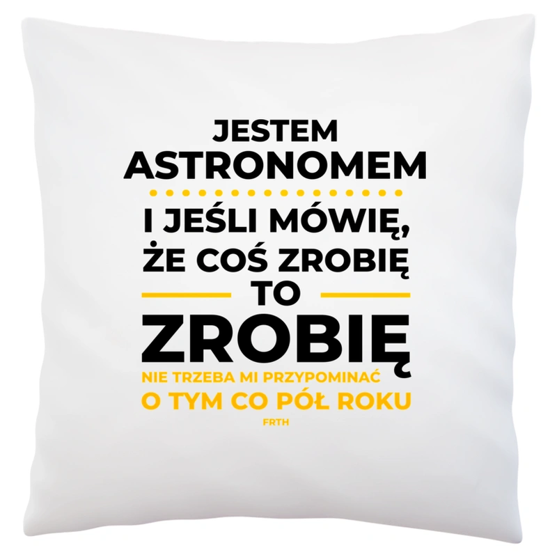 Jeśli Astronom Mówi Że Zrobi, To Zrobi - Poduszka Biała