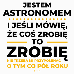 Jeśli Astronom Mówi Że Zrobi, To Zrobi - Poduszka Biała