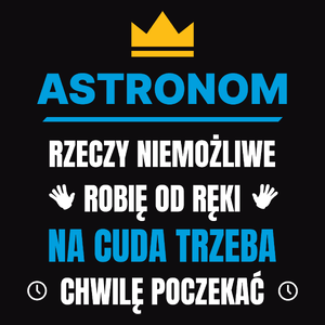 Astronom Rzeczy Niemożliwe Robię Od Ręki - Męska Koszulka Czarna