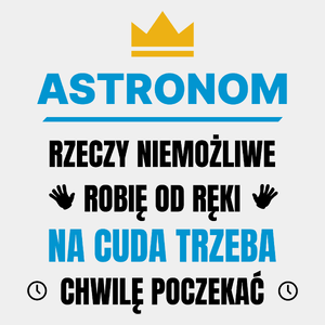 Astronom Rzeczy Niemożliwe Robię Od Ręki - Męska Koszulka Biała