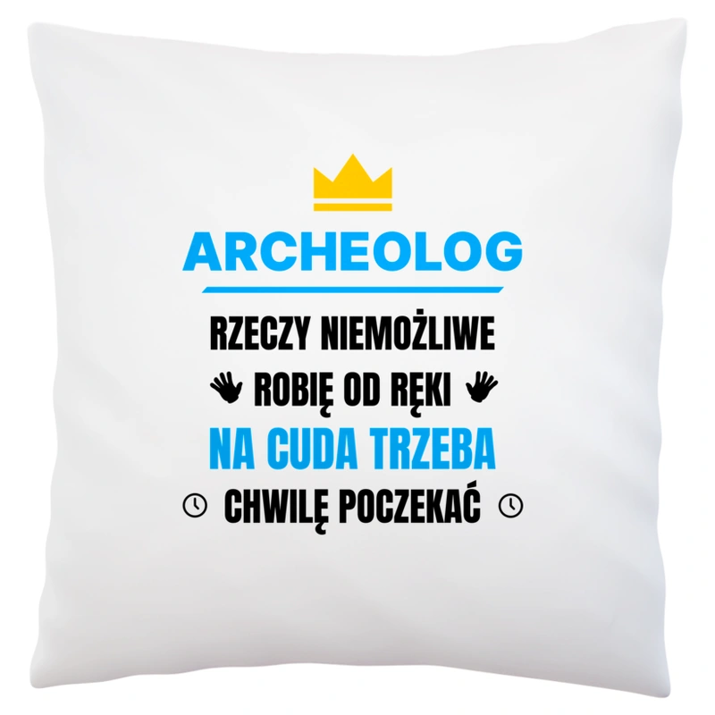 Archeolog Rzeczy Niemożliwe Robię Od Ręki - Poduszka Biała