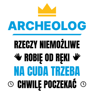 Archeolog Rzeczy Niemożliwe Robię Od Ręki - Kubek Biały