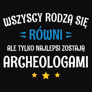 Tylko Najlepsi Zostają Archeologami - Męska Bluza z kapturem Czarna