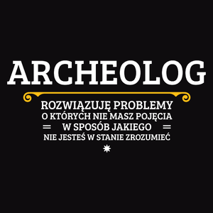 Archeolog - Rozwiązuje Problemy O Których Nie Masz Pojęcia - Męska Bluza z kapturem Czarna