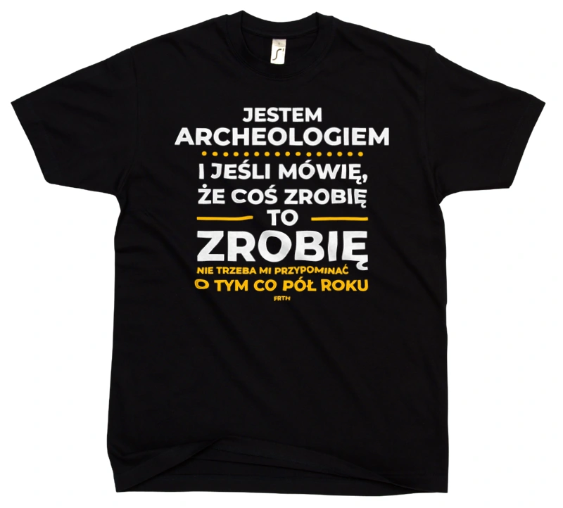 Jeśli Archeolog Mówi Że Zrobi, To Zrobi - Męska Koszulka Czarna