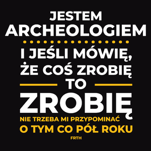 Jeśli Archeolog Mówi Że Zrobi, To Zrobi - Męska Koszulka Czarna