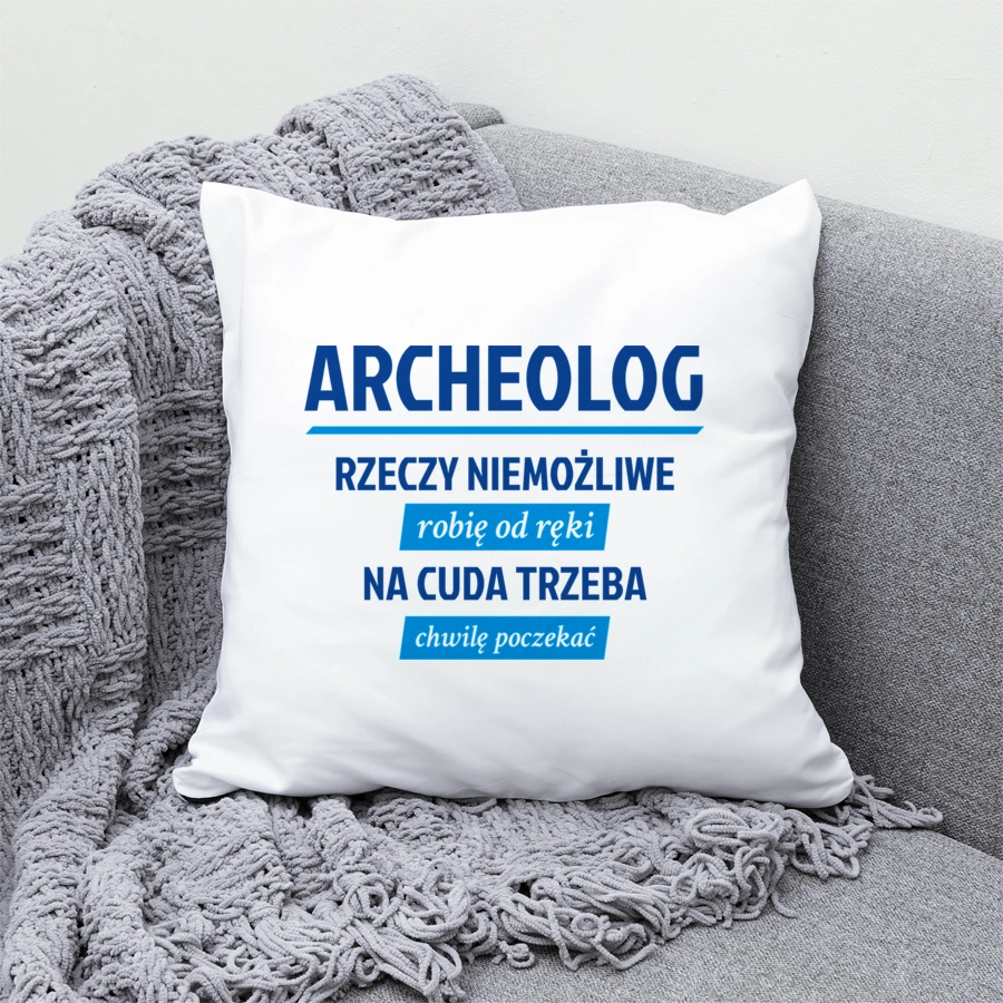 Archeolog - Rzeczy Niemożliwe Robię Od Ręki - Na Cuda Trzeba Chwilę Poczekać - Poduszka Biała