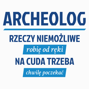 Archeolog - Rzeczy Niemożliwe Robię Od Ręki - Na Cuda Trzeba Chwilę Poczekać - Poduszka Biała