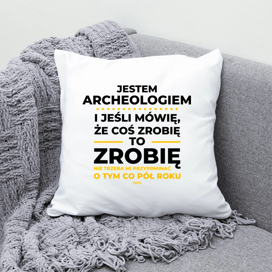 Jeśli Archeolog Mówi Że Zrobi, To Zrobi - Poduszka Biała