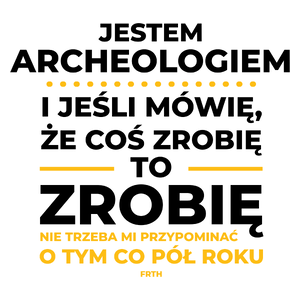 Jeśli Archeolog Mówi Że Zrobi, To Zrobi - Kubek Biały