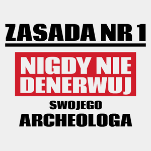 Zasada Nr 1 - Nigdy Nie Denerwuj Swojego Archeologa - Męska Koszulka Biała