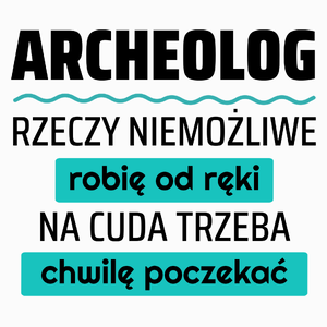 Archeolog - Rzeczy Niemożliwe Robię Od Ręki - Na Cuda Trzeba Chwilę Poczekać - Poduszka Biała