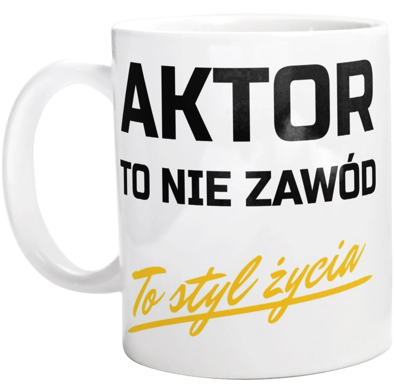 Aktor To Nie Zawód - To Styl Życia - Kubek Biały