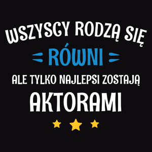 Tylko Najlepsi Zostają Aktorami - Męska Koszulka Czarna