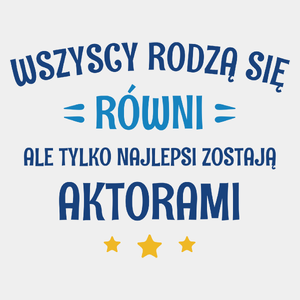 Tylko Najlepsi Zostają Aktorami - Męska Koszulka Biała